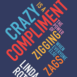 To Read: Linda Rottenberg’s Crazy is a Compliment